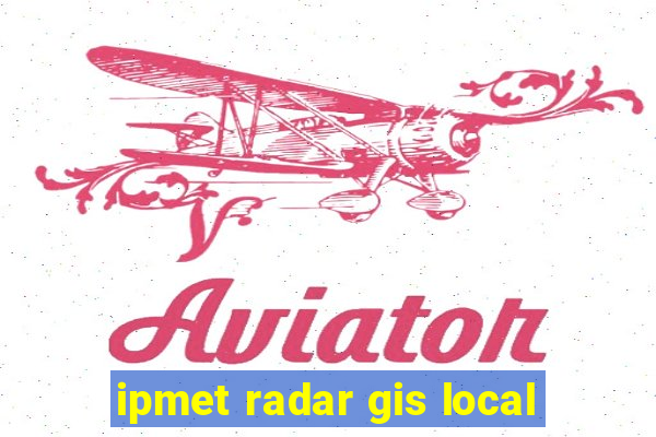 ipmet radar gis local